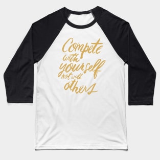 Teamwork - Compete With Yourself Not With Others - Fitness Team Motivational Saying Quote Baseball T-Shirt